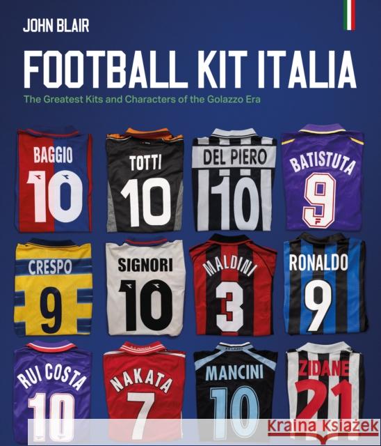 Football Kit Italia: The Greatest Kits and Characters of the Golazzo Era John Blair 9781836801757 Pitch Publishing Ltd - książka