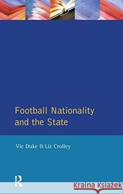 Football, Nationality and the State Vic Duke Liz Crolley 9781138158450 Routledge - książka