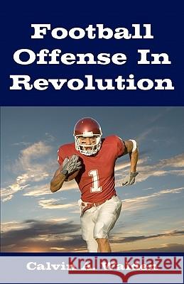 Football Offense In Revolution Walden, Calvin A. 9781438288529 Createspace - książka