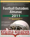 Football Outsiders Almanac 2011: The Essential Guide to the 2011 NFL and College Football Seasons  9781466246133 