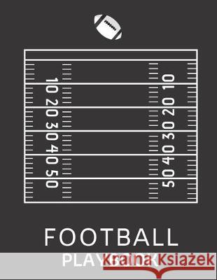 Football Playbook: Playbook For Football To Draw The Field Strategy - 8.5 X 11 size Playbook For Football Football Playbook Publishing 9781712136263 Independently Published - książka