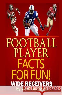 Football Player Facts for Fun! Wide Receivers Stephen R. Donaldson Wyatt Michaels 9781490594750 G. P. Putnam's Sons - książka