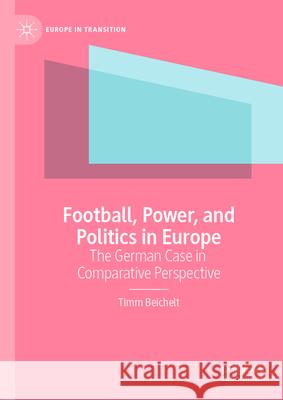 Football, Power, and Politics in Europe Timm Beichelt 9783031551659 Springer International Publishing - książka