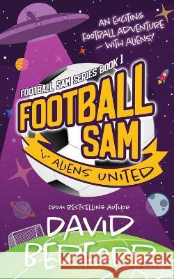 Football Sam v Aliens United David Bedford 9781913685072 J&b Publishing - książka