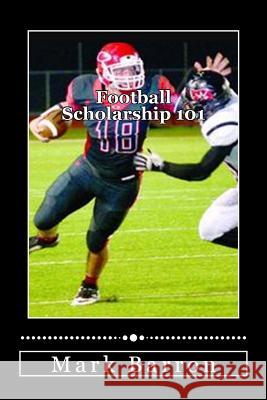 Football Scholarship 101 MR Mark Barron 9781515251750 Createspace - książka