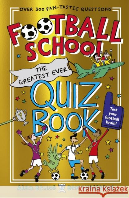 Football School: The Greatest Ever Quiz Book Alex Bellos Ben Lyttleton Spike Gerrell 9781529506846 Walker Books Ltd - książka