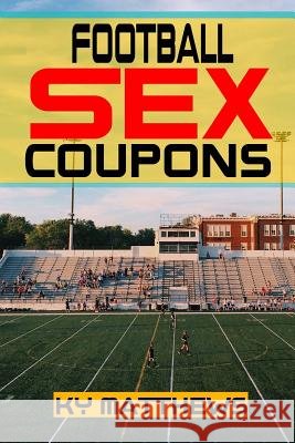 Football Sex Coupons Ky Matthews 9781539985518 Createspace Independent Publishing Platform - książka