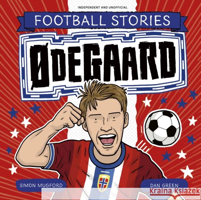 Football Stories: Ødegaard Mugford, Simon 9781804539880 Hachette Children's Group - książka