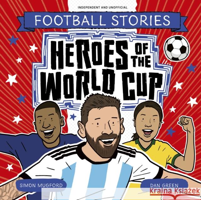 Football Stories: Heroes of the World Cup Mugford, Simon 9781804538944 Hachette Children's Group - książka