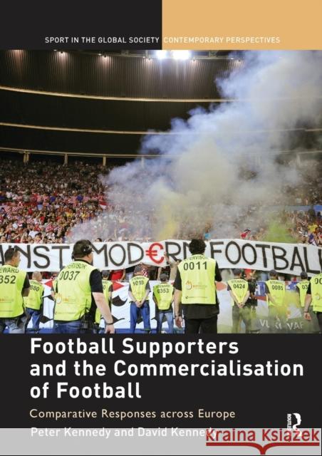 Football Supporters and the Commercialisation of Football: Comparative Responses across Europe Kennedy, Peter 9781138058170 Routledge - książka