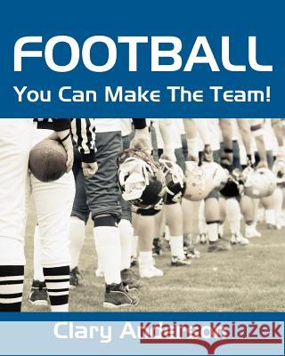 Football: You Can Make The Team! Anderson, Clary 9781438270975 Createspace - książka