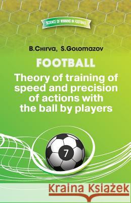 Football.Theory of training of speed and precision of actions with the ball by players. Golomazov, Stainslav 9785987241875 Boris Chirva - książka