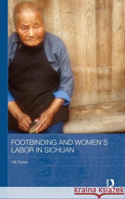 Footbinding and Women's Labor in Sichuan Hill Gates 9780415525923 Routledge - książka