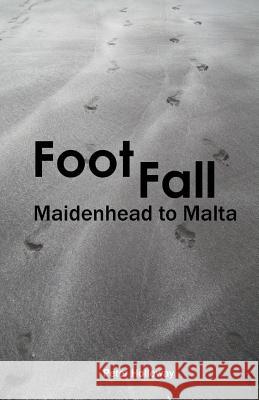 FootFall Maidenhead to Malta Holloway, Peter 9781508563082 Createspace Independent Publishing Platform - książka