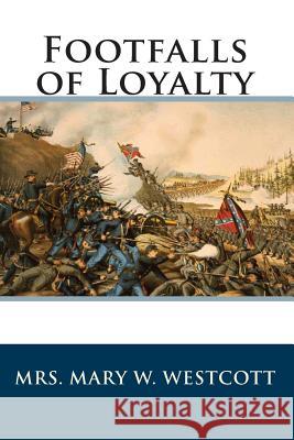 Footfalls of Loyalty Mrs Mary W. Westcott Joe Henry Mitchell 9781453683804 Createspace - książka