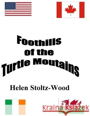 Foothills of the Turtle Mountans: Manitoba and North Dakota Roots Helen Fay Stoltz-Wood 9781532923920 Createspace Independent Publishing Platform - książka