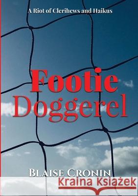 Footie Doggerel: A Riot of Clerihews and Haikus Blaise Cronin 9781300649533 Lulu.com - książka