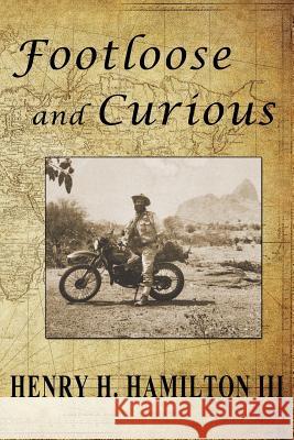 Footloose and Curious Henry H Hamilton, III 9781725942639 Createspace Independent Publishing Platform - książka