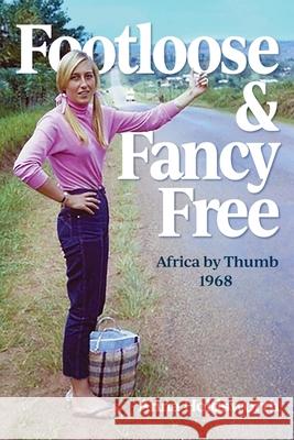Footloose and Fancy Free: Africa by Thumb 1968. Anna Holdsworth 9781923386723 Joanna Holdsworth - książka