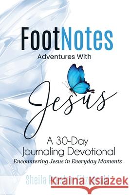 FootNotes Adventures with Jesus: Encountering Jesus in Everyday Moments Sheila Preston Fitzgerald 9781733327138 Blue Butterfly Publication - książka