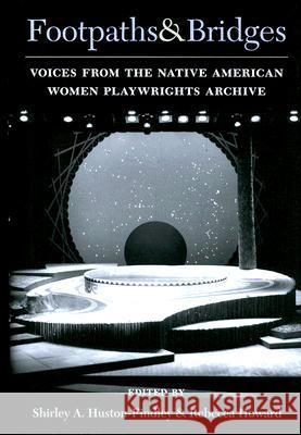 Footpaths and Bridges : Voices from the Native American Women Playwrights Archive Rebecca Ann Howard Shirley Annette Huston-Findley 9780472116133 University of Michigan Press - książka