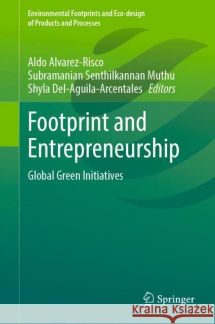 Footprint and Entrepreneurship: Global Green Initiatives Aldo Alvarez-Risco Subramanian Senthilkannan Muthu Shyla Del-Aguila-Arcentales 9789811988943 Springer - książka