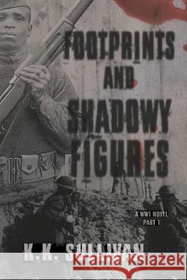 Footprints and Shadowy Figures: A WW1 Novel K K Sullivan 9781736073971 Flimflam Enterprises LLC - książka