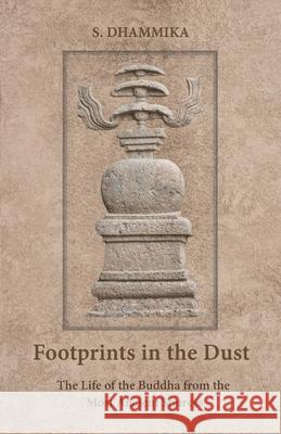 Footprints in the Dust: The Life of the Buddha from the Most Ancient Sources S. Dhammika 9781681725963 Pariyatti Press - książka