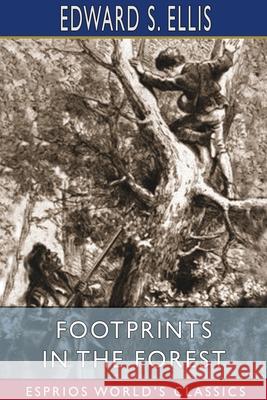 FootPrints in the Forest (Esprios Classics) Edward S. Ellis 9781034254782 Blurb - książka