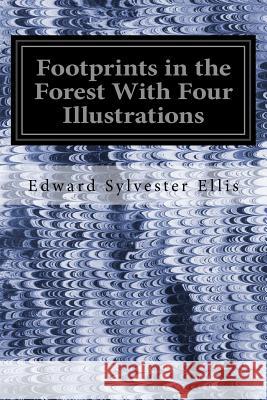 Footprints in the Forest With Four Illustrations Ellis, Edward Sylvester 9781535198165 Createspace Independent Publishing Platform - książka