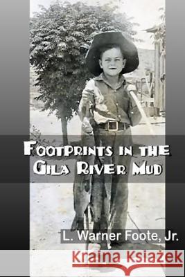 Footprints in the Gila River Mud L. Warner Foote 9781542733311 Createspace Independent Publishing Platform - książka