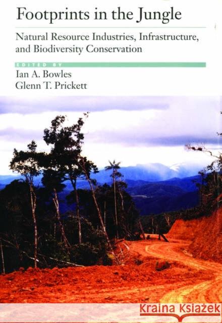 Footprints in the Jungle: Natural Resource Industries, Infrastructure, and Biodiversity Conservation Bowles, Ian A. 9780195125788 Oxford University Press - książka