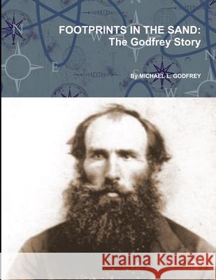 Footprints in the Sand: The Godfrey Story Michael L. Godfrey 9781105781421 Lulu.com - książka