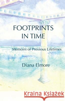 Footprints in Time: Memoirs of Previous Lifetimes Diana Elmore 9781636612522 Dorrance Publishing Co. - książka