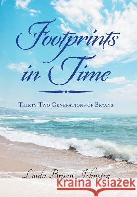 Footprints in Time: Thirty-Two Generations of Bryans Linda Bryan Johnston 9781796026580 Xlibris Us - książka