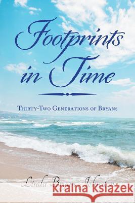 Footprints in Time: Thirty-Two Generations of Bryans Linda Bryan Johnston 9781796026597 Xlibris Us - książka