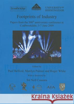 Footprints of Industry: Papers from the 300th anniversary conference at Coalbrookdale, 3-7 June 2009 Belford, Paul 9781407307275 British Archaeological Reports - książka