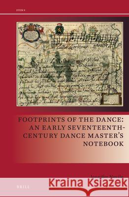 Footprints of the Dance: An Early Seventeenth-Century Dance Master’s Notebook Jennifer Nevile 9789004361799 Brill - książka