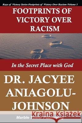 Footprints of Victory Over Racism - Volume 1: In the Secret Place With God Aniagolu-Johnson Phd, Jacyee 9780978966959 Marble Tower Publishing, LLC - książka