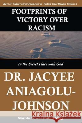 Footprints of Victory Over Racism - Volume 2: In the Secret Place With God Aniagolu-Johnson Phd, Jacyee 9780978966966 Marble Tower Publishing, LLC - książka