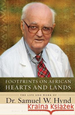 Footprints on African Hearts and Lands: The Life and Work of Dr. Samuel W. Hynd Gwen Ellis Elizabeth Hynd 9780988825697 Seaside Creative Services - książka