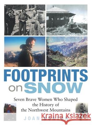 Footprints on Snow: Seven Brave Women Who Shaped the History of the Northwest Mountains Joan Burton 9781665706636 Archway Publishing - książka