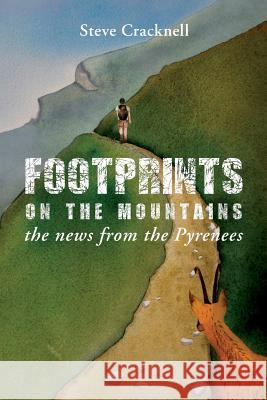 Footprints on the mountains... the news from the Pyrenees Cracknell, Steve 9781530523450 Createspace Independent Publishing Platform - książka