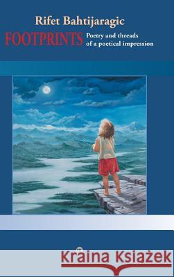 Footprints: Poetry and Threads of a Poetical Impression Bahtijaragic, Rifet 9781425183035 TRAFFORD PUBLISHING - książka