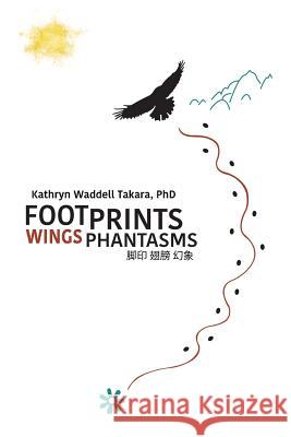 Footprints Wings Phantasms Kathryn Takara 9780986075582 Pacific Raven Press - książka