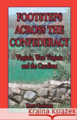 Footsteps Across the Confederacy: Virginia, West Virginia and the Carolinas Comeau, Dave 9781585499625 Heritage Books Inc - książka