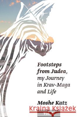 Footsteps from Judea: My Journey in Krav Maga and Life Moshe Katz 9781530874774 Createspace Independent Publishing Platform - książka
