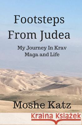 Footsteps From Judea: My Journey in Krav Maga and Life Katz, Moshe 9781541377240 Createspace Independent Publishing Platform - książka