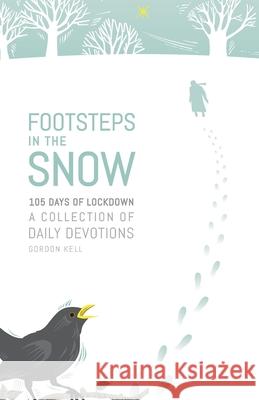 Footsteps in the Snow: 105 Days of lockdown Gordon Kell Gwyneth Duff 9780951151570 Scripture Truth Publications - książka