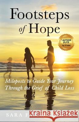 Footsteps of Hope: Mileposts to Guide Your Journey Through the Grief of Child Loss Sara Faith Nelson Laura Diehl 9781647460686 Author Academy Elite - książka